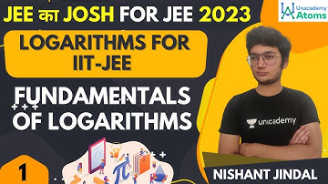 Logarithms for IIT-JEE | Fundamentals of Logarithms | JEE Maths | Unacademy Atoms | Nishant Jindal