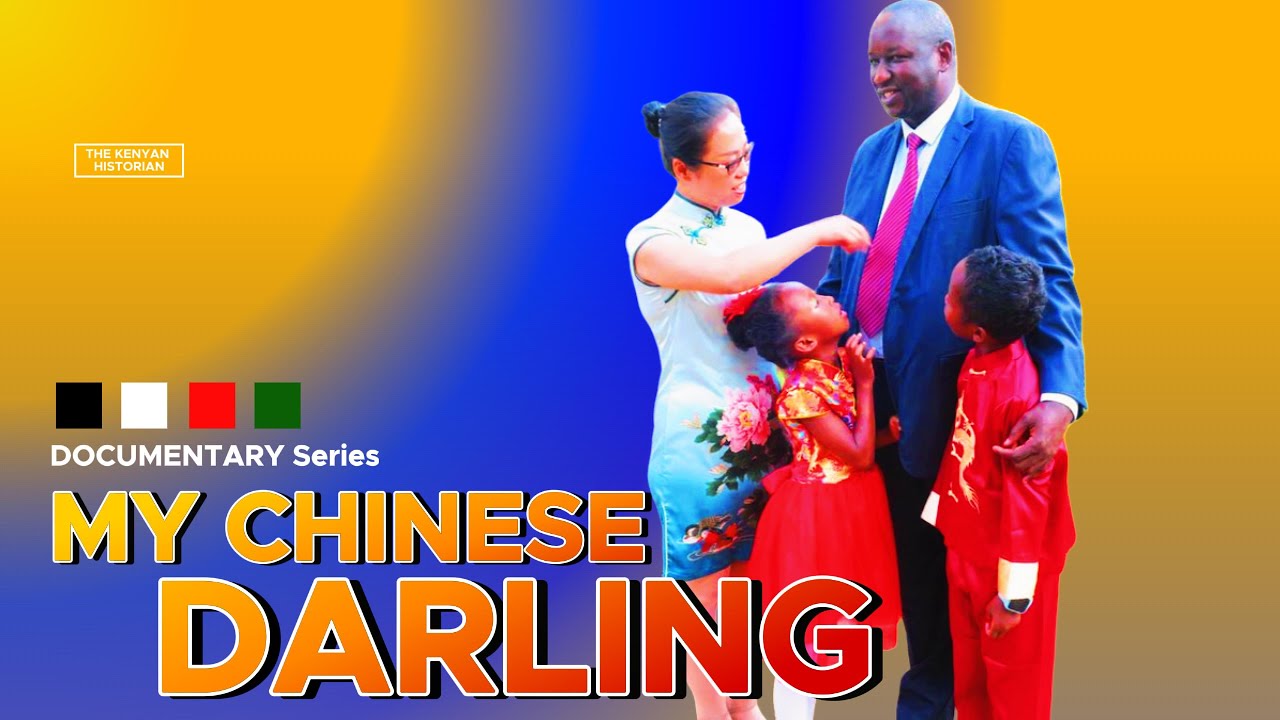 MY CHINESE DARLING | With love from China | the Kenyan Man who found love across the seas #love