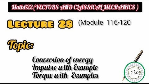 Math622 (vector and classical mechanics) ||Lecture 28 module116 to 120