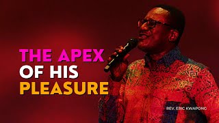 The Apex Of His Pleasure || Rev. Eric Kwapong