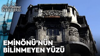 Ticaretin Merkezi, Siyasetin Karanlık Odası Eminönünün Tarihi Mekanları Paha Biçilemez İstanbul
