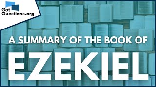 A Summary of the Book of Ezekiel | GotQuestions.org