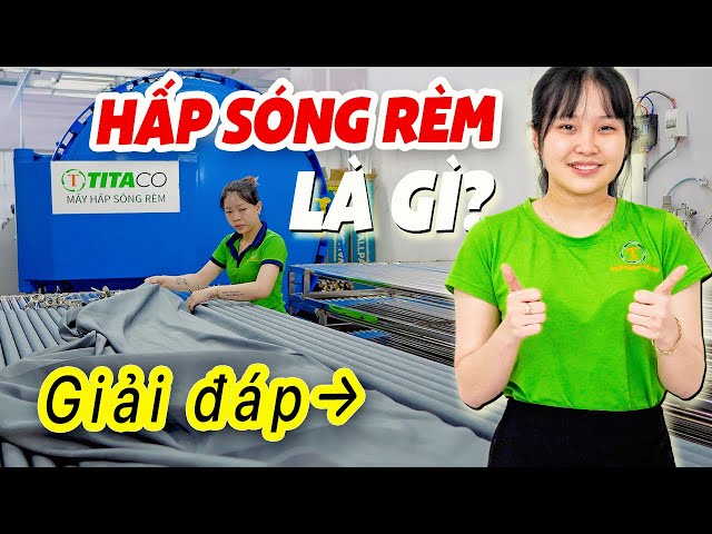 Dịch vụ hấp sóng rèm vải là gì? May rèm cửa đẹp có cần hấp sóng rèm hay không?