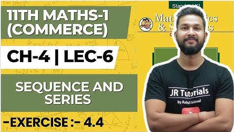 11th Maths 1 (Commerce) | Chapter 4 | Sequence & Series | Exercise 4.4 | Lecture 6 | JR COLLEGE 
