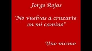 Jorge Rojas - " No vuelvas a cruzarte en mi camino" chords