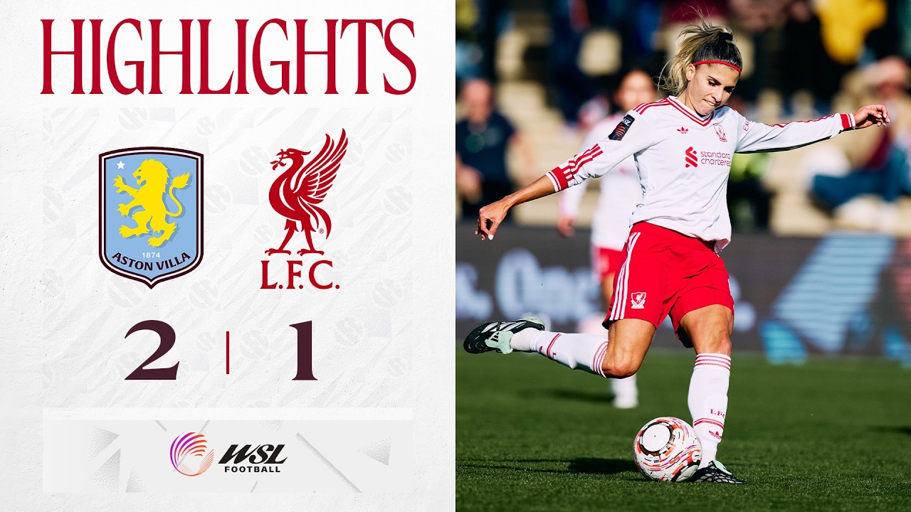 Highlights: Aston Villa 2-1 Liverpool FC Women | Super Ramos Strike in WSL Defeat