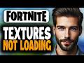 How To Fix Fortnite Textures Not Loading On PC - Easy Guide