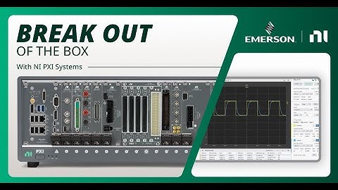 Break out of the box with NI PXI Systems