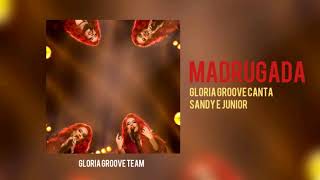 Gloria Groove canta Sandy e Junior - Madrugada (Áudio) | Versões