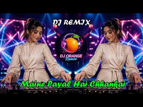 Maine Payal Hai Chhankai Dj Remix || New Hindi Dj Song || 2026 Dj Song ||  New Dj | DJ Orange Remix