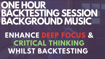 One Hour Forex Trading Backtesting Session Music | Background Music To Stimulate Focus  |