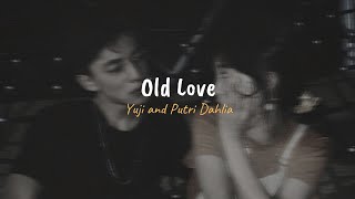 Yuji & Putri Dahlia - Old Love (Slowed, reverb   lyrics)