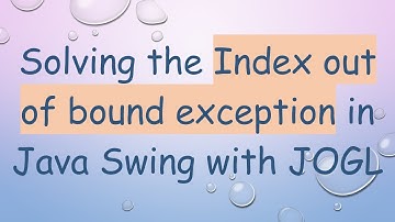 Solving the Index out of bound exception in Java Swing with JOGL