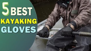 Best Kayaking Gloves 2022 Top 5 Best Kayaking Gloves Review
