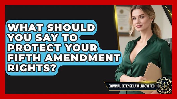 What Should You Say To Protect Your Fifth Amendment Rights? - Criminal Defense Law Uncovered