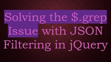 Solving the $.grep Issue with JSON Filtering in jQuery