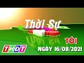 Thời sự tối | 16/8/2021 | TP. Sa Đéc ngày đầu thực hiện tạm ngưng các hoạt động | THDT