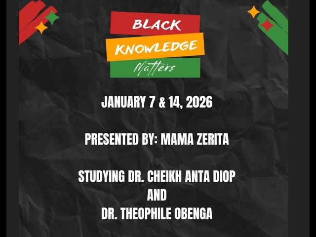 Black Knowledge Matters - Mama Zerita Studying Dr. Cheikh Anta Diop & Dr. Theophile Obenga 1-7-26