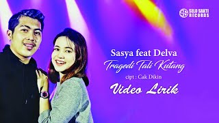 Sasya Arkhisna Ft. Delva Sonata - TRAGEDI TALI KUTANG | Video Lirik