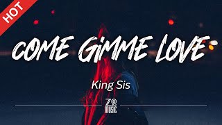 King Sis - Come Gimme Love [Lyrics / HD] | Featured Indie Music 2021