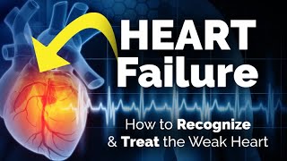 Examining Heart Failure: How to Recognize and Treat the Weak Heart