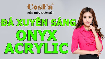 CHI TIẾT KỸ THUẬT | Đá xuyên sáng Onyx Acrylic CosFa