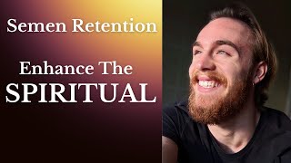 Semen Retention | Enhance Your Spiritual Connection (Ojas, God, Universe, Source, Consciousness)