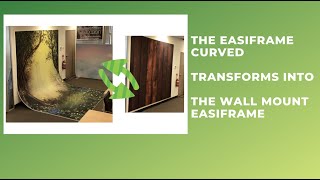 THE EASIFRAME CURVED TRANSFORMS INTO THE WALL MOUNT EASIFRAME