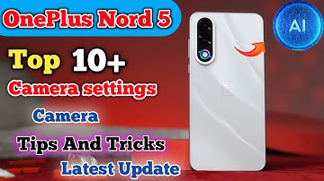 Oneplus Nord 5 camera settings,Oneplus Nord 5 camera full screen settings, camera tips and tricks