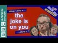 What does &#39;the joke is on you&#39; mean?