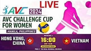 VIETNAM vs HONG KONG, CHINA ┃ AVC CHALLENGE CUP 2024 for WOMEN ┃Livescore