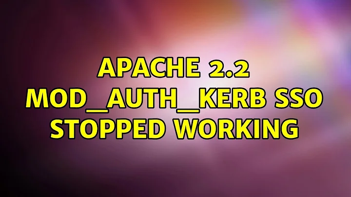 Apache 2.2 mod_auth_kerb SSO stopped working (2 Solutions!!)