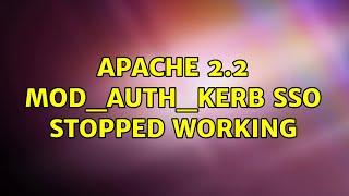 Apache 2.2 mod_auth_kerb SSO stopped working (2 Solutions!!)