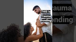 THIS is Trauma Bonding