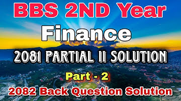 Bbs 2nd year Finance 2081 Partial II Solution | Part 2 | Bbs 2nd year finance 2081/082 Back Solution