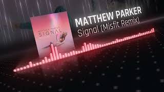 Matthew Parker - Signal (Misfit Remix)