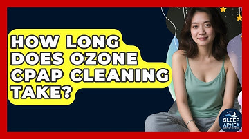 How Long Does Ozone CPAP Cleaning Take? - Sleep Apnea Support Network