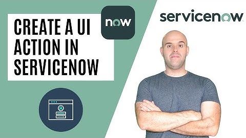 How To Create a UI Action in ServiceNow