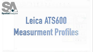 Defining Measurement Profiles for the Leica ATS600 in SpatialAnalyzer