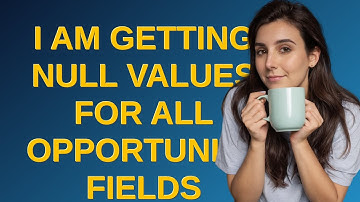 Salesforce: I am getting null values for all opportunity fields