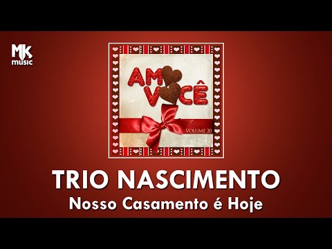 TRIO NASCIMENTO | NOSSO CASAMENTO É HOJE | AMO VOCÊ VOL. 20