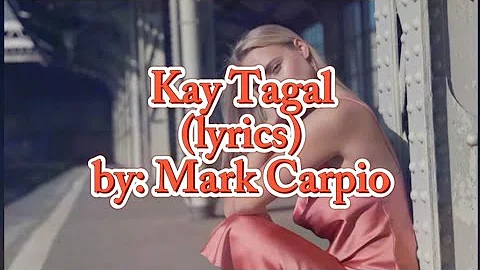 Mark Carpio - Kay Tagal (lyrics)