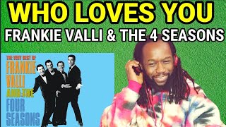 Video thumbnail of "FRANKIE VALLI AND THE FOUR SEASONS - WHO LOVES YOU REACTION - First time hearing"