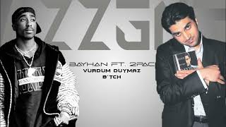 Bayhan ft. 2Pac - Vurdum Duymaz B*tch Resimi