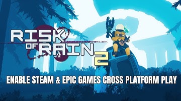 How to Enable Steam and Epic Games cross-platform play on Risk of Rain 2 2025?