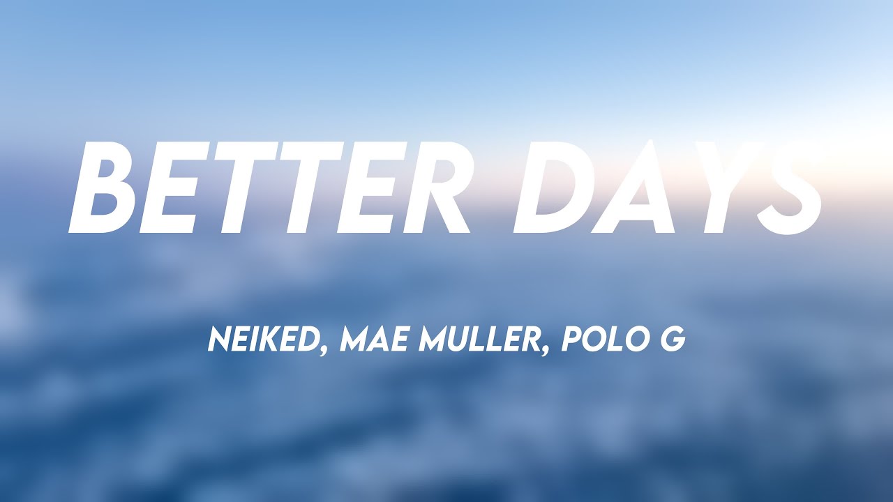 NEIKED, Mae Muller & Polo G – Better Days Lyrics