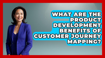 What Are The Product Development Benefits Of Customer Journey Mapping? - Customer Support Coach
