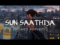 Sun Saathiya (Slowed   Reverb) ABCD 2 | Priya Saraiya, Divya Kumar | Lofi KD