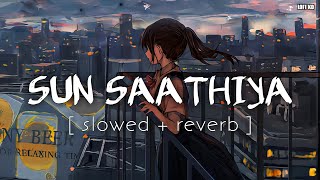 Sun Saathiya (Slowed   Reverb) ABCD 2 | Priya Saraiya, Divya Kumar | Lofi KD