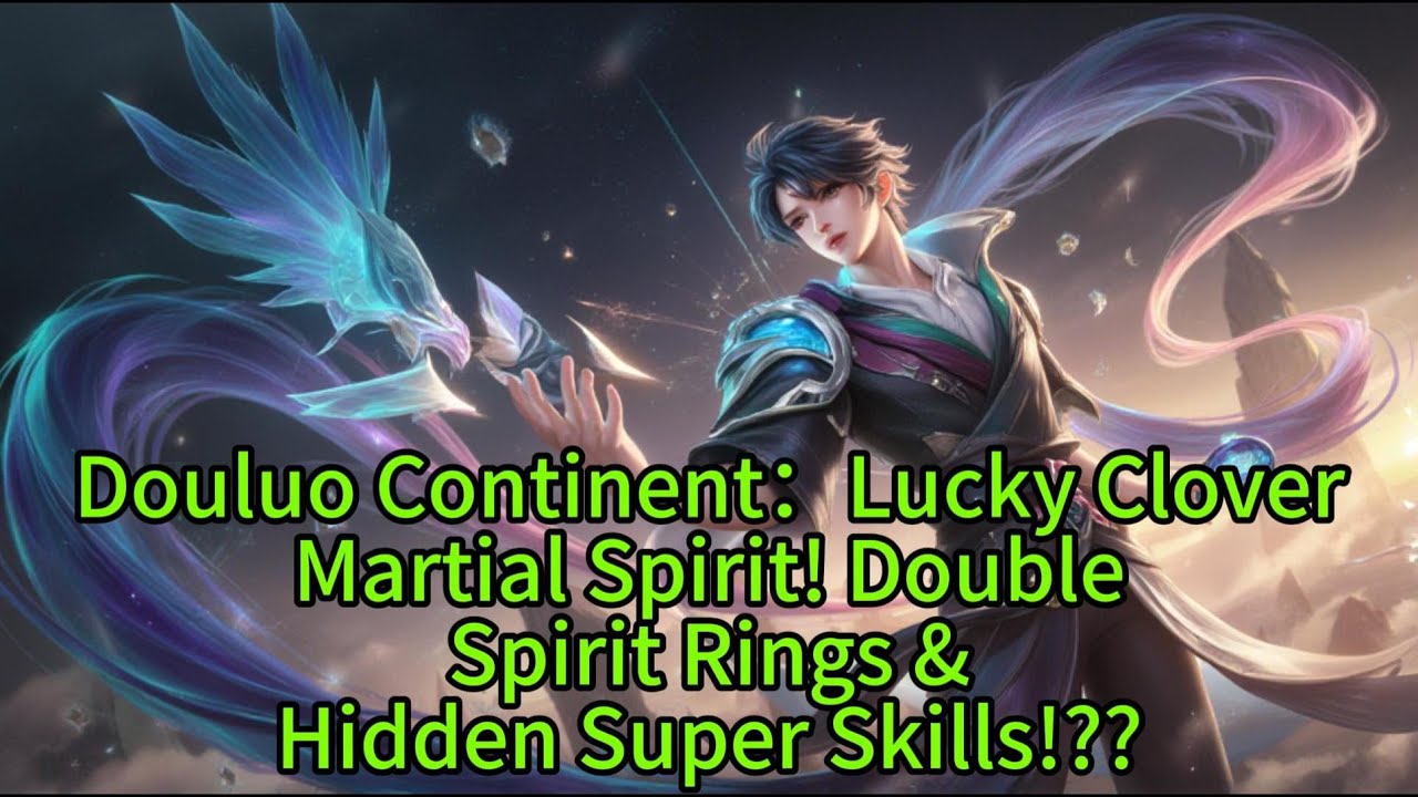 Douluo Continent：Lucky CloverMartial Spirit! DoubleSpirit Rings &Hidden Super Skills!??